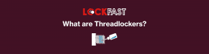 What are Threadlockers?