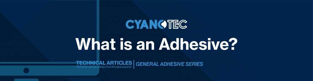 What is an Adhesive? TECHNICAL ARTICLES | GENERAL ADHESIVES Technical advice articles from the glue experts!