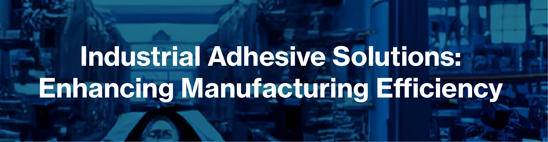 Industrial Adhesive Solutions Article Banner
