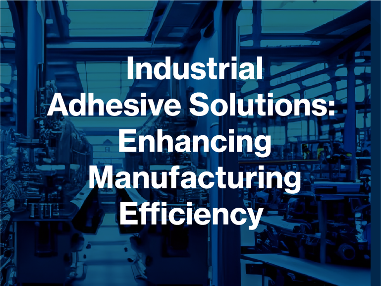 Industrial Adhesive Solutions Feature Image